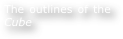 The outlines of the Cube