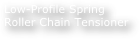 Low-Profile Spring Roller Chain Tensioner